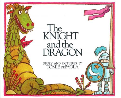 Cover of the book The Knight and the Dragon by Tomie dePaola, Penguin Young Readers Group