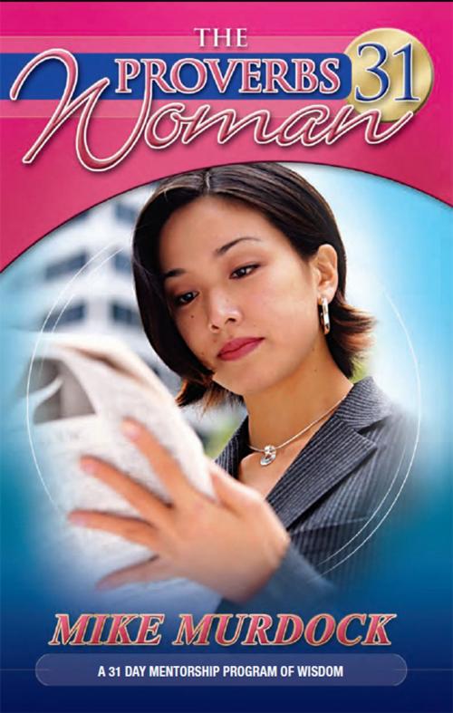 Cover of the book The Proverbs 31 Woman by Mike Murdock, Wisdom International, Inc.