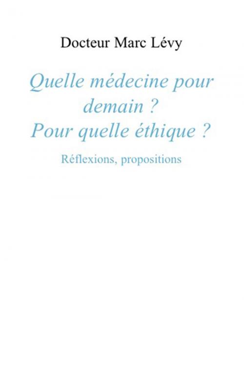 Cover of the book Quelle médecine pour demain ? Pour quelle éthique ? by Marc Levy, Champ social Editions