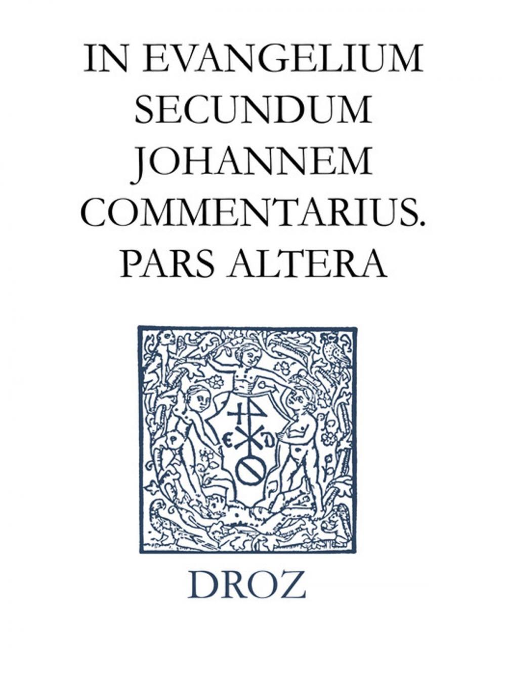 Big bigCover of In evangelium secundum Johannem Commentarius. Pars altera. Series II, Opera exegetica