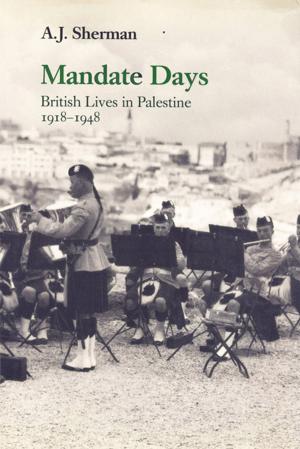 Cover of the book Mandate Days: British Lives in Palestine 1918-1948 by J. P. Mallory