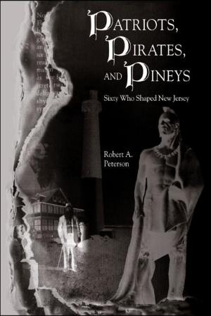 Cover of the book Patriots, Pirates, and Pineys: Sixty Who Shaped New Jersey by Richard Powell