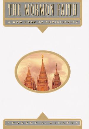 Cover of the book The Mormon Faith: A New Look at Christianity by Rachel Ann Nunes