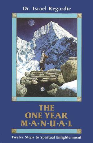 Cover of the book The One Year Manual: Twelve Steps to Spiritual Enlightenment by Rodney Orpheus, Aleister Crowley, John Dee et al