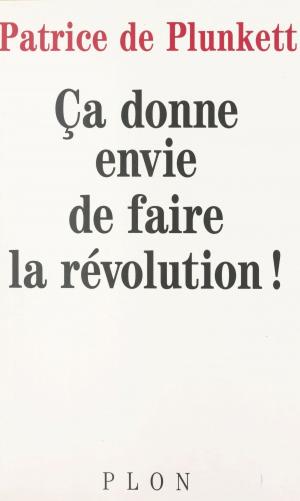 Cover of the book Ça donne envie de faire la révolution by Patrick Rambaud, Jean-Marie Stoerkel