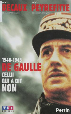 Cover of the book 1940-1945 : De Gaulle, celui qui a dit non by Jacques Levron