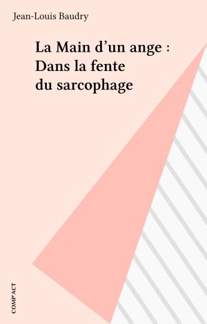 Cover of the book La Main d'un ange : Dans la fente du sarcophage by Madeleine Chapsal