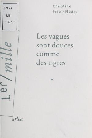 Cover of the book Les vagues sont douces comme des tigres by Maurice Limat