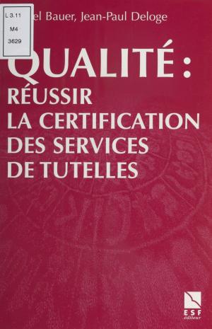 Cover of the book Qualité : Réussir la certification des services de tutelles by Auguste Chevalier, Pierre Senay, Paul Angoulvent
