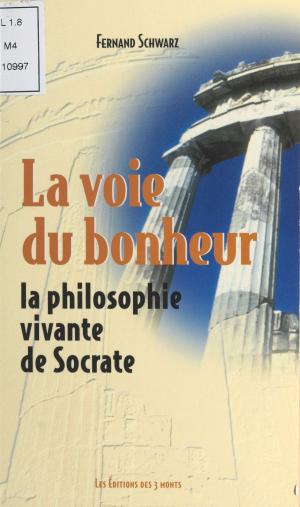Cover of the book La Voie du bonheur : La Philosophie vivante de Socrate by Karine Tuil