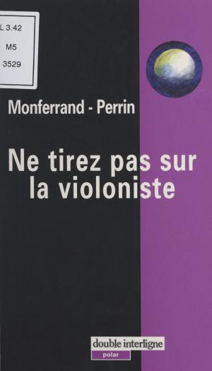 Cover of the book Ne tirez pas sur la violoniste by Michel Brice