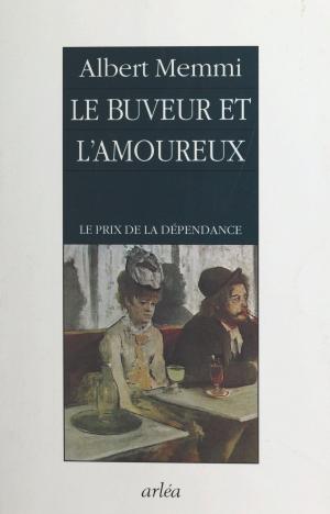 Book cover of Le buveur et l'amoureux : le prix de la dépendance