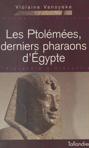 Cover of the book Les Ptolémées, derniers pharaons d'Égypte : d'Alexandre à Cléopâtre by Alain Médam, Henri Lefebvre