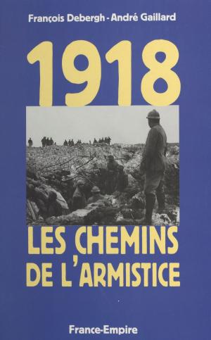 Cover of the book 1918, les chemins de l'Armistice by Michel Claessens