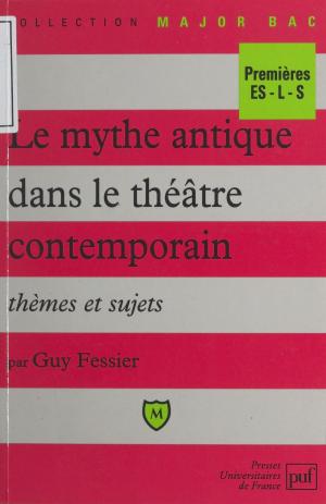 Cover of the book Le mythe antique dans le théâtre contemporain by Jacques Leplat, Xavier Cony