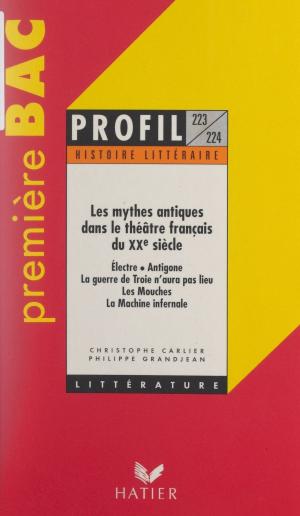 Cover of the book Les mythes antiques dans le théâtre français du XXe siècle by Bernard Demeillers