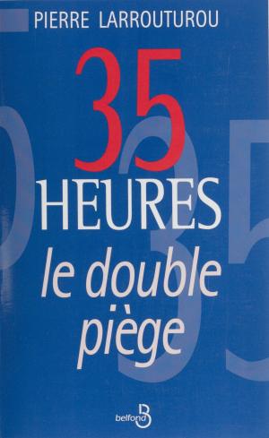 Cover of the book 35 heures : le double piège by Marc-Antoine Girard Saint-Amant, Jean Rousselot