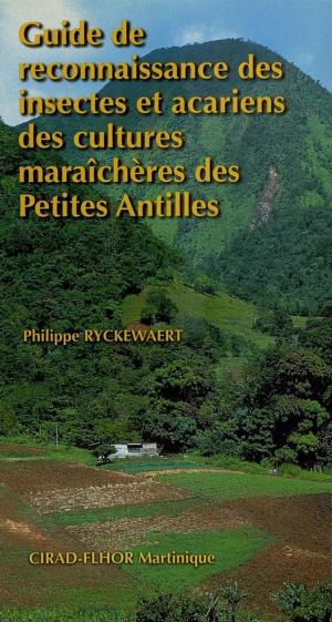 Cover of the book Guide de reconnaissance des insectes et acariens des cultures maraîchères des Petites Antilles by Vincent Albouy
