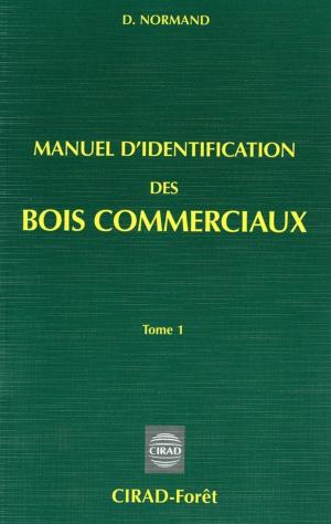 Cover of the book Manuel d'identification des bois commerciaux - Tome 1 by Denis Loeillet, Alain Rival, Estelle Biénabe