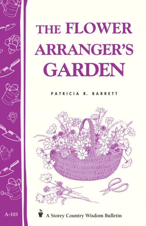Cover of the book The Flower Arranger's Garden by Patricia R. Barrett, Storey Publishing, LLC