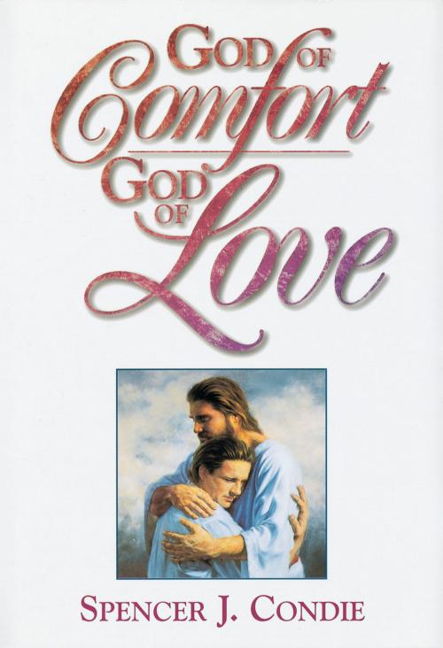 Cover of the book God of Comfort, God of Love by Condie, Spencer J., Deseret Book Company