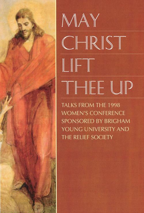 Cover of the book May Christ Lift Thee Up by Various Authors, Deseret Book Company