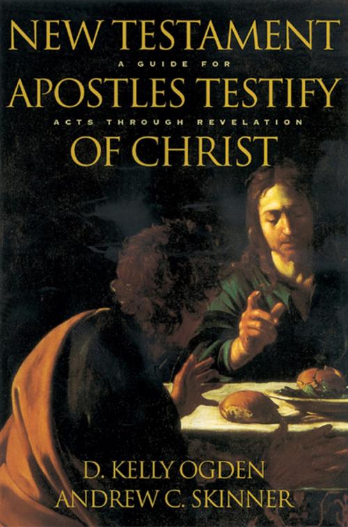 Cover of the book New Testament Apostles Testify of Christ by Skinner, Andrew C., Ogden, D. Kelly, Deseret Book Company