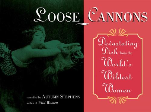 Cover of the book Loose Cannons: Devastating Dish from the World's Wildest Women by Autumn Stephens, Red Wheel Weiser