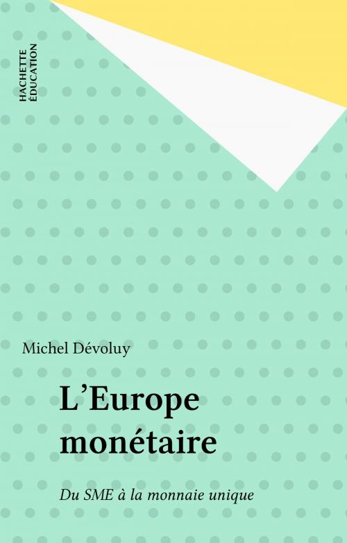 Cover of the book L'Europe monétaire by Michel Dévoluy, Hachette Éducation (réédition numérique FeniXX)