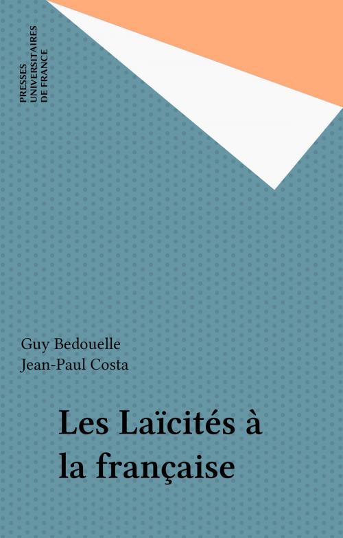 Cover of the book Les Laïcités à la française by Guy Bedouelle, Jean-Paul Costa, Presses universitaires de France (réédition numérique FeniXX)