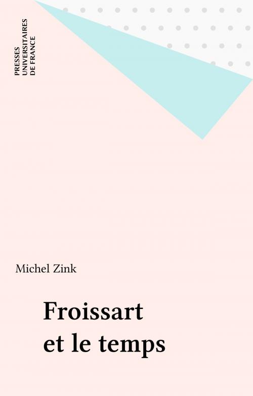Cover of the book Froissart et le temps by Michel Zink, Presses universitaires de France (réédition numérique FeniXX)