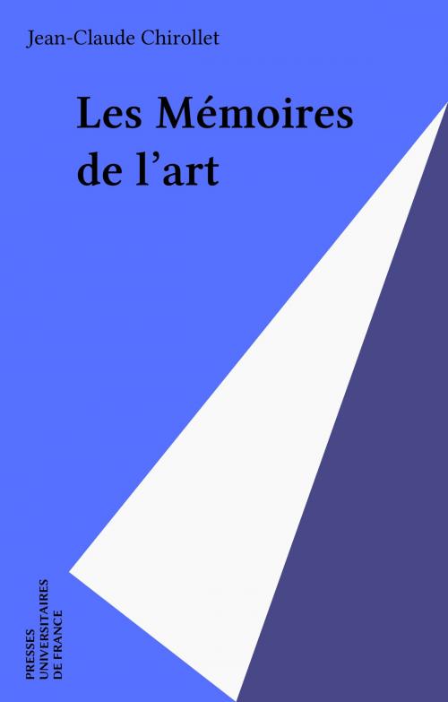 Cover of the book Les Mémoires de l'art by Jean-Claude Chirollet, Presses universitaires de France (réédition numérique FeniXX)