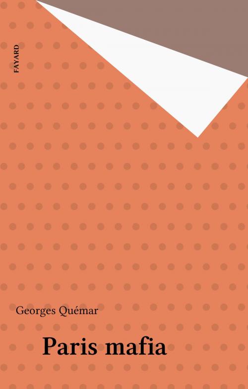 Cover of the book Paris mafia by Georges Quémar, Fayard (réédition numérique FeniXX)