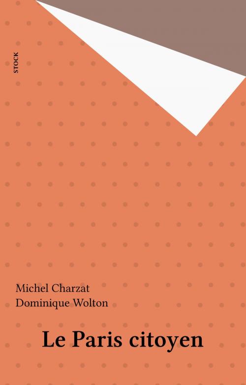 Cover of the book Le Paris citoyen by Michel Charzat, Dominique Wolton, Stock (réédition numérique FeniXX)