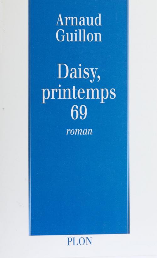 Cover of the book Daisy, printemps 69 by Arnaud Guillon, Plon (réédition numérique FeniXX)