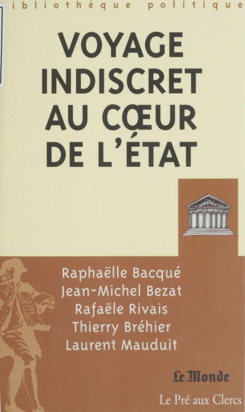 Cover of the book Voyage indiscret au cœur de l'État by Robert Solé, Jean-Michel Bezat, FeniXX réédition numérique