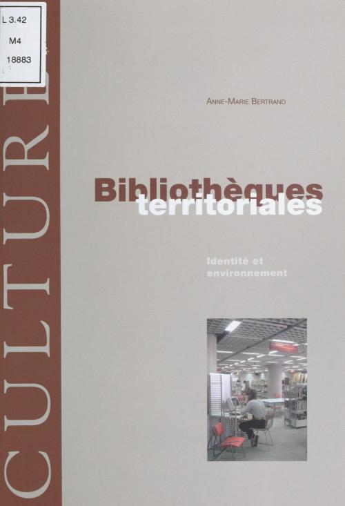 Cover of the book Bibliothèques territoriales : Identité et environnement by Anne-Marie Bertrand, FeniXX réédition numérique