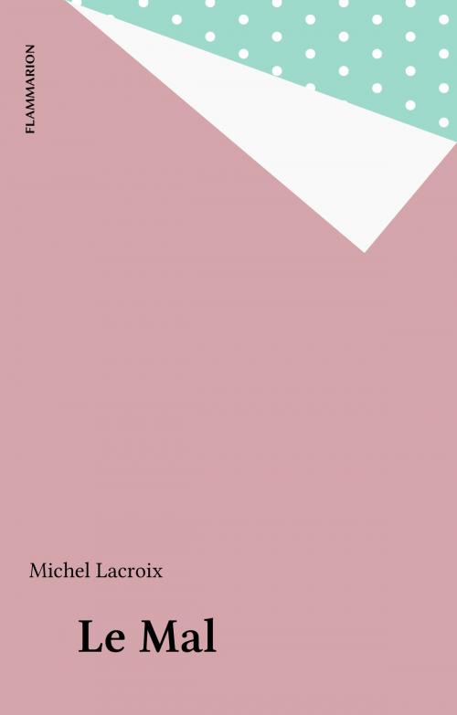 Cover of the book Le Mal by Michel Lacroix, Flammarion (réédition numérique FeniXX)