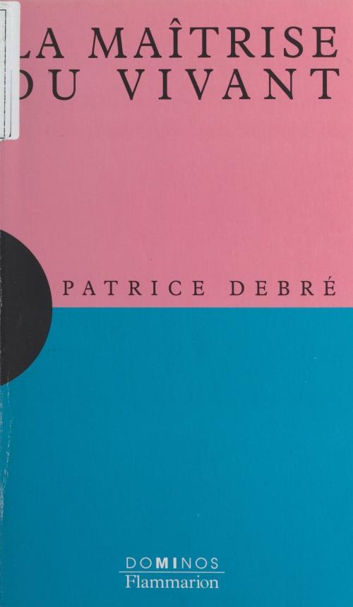 Cover of the book La maîtrise du vivant by Patrice Debré, Sophie Senart, Flammarion (réédition numérique FeniXX)