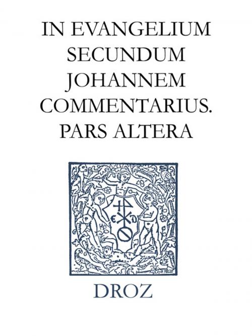 Cover of the book In evangelium secundum Johannem Commentarius. Pars altera. Series II, Opera exegetica by Jean Calvin, Librairie Droz