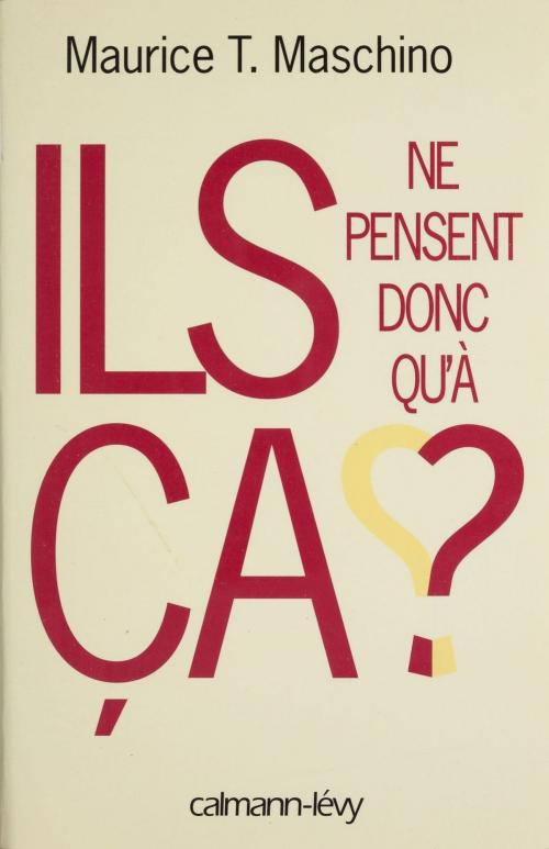 Cover of the book Ils ne pensent donc qu'à ça ? by Maurice Tarik Maschino, Calmann-Lévy (réédition numérique FeniXX)