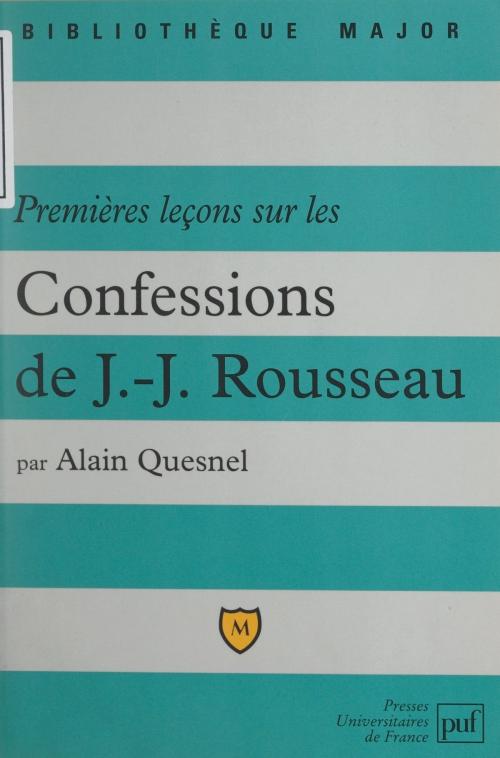 Cover of the book Premières leçons sur les confessions de Jean-Jacques Rousseau by Alain Quesnel, Éric Cobast, Pascal Gauchon, (Presses universitaires de France) réédition numérique FeniXX