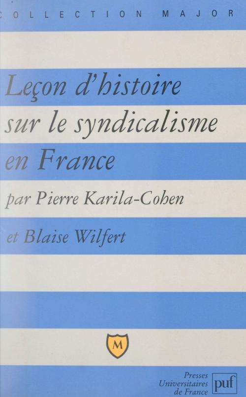 Cover of the book Leçon d'histoire sur le syndicalisme en France by Pierre Karila-Cohen, Blaise Wilfert, Pascal Gauchon, (Presses universitaires de France) réédition numérique FeniXX