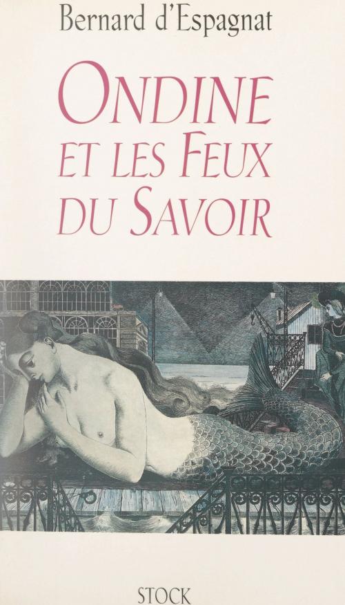 Cover of the book Ondine et les feux du savoir by Bernard d'Espagnat, Stock (réédition numérique FeniXX)