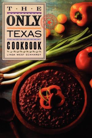 Cover of the book The Only Texas Cookbook by Myrna Katz Frommer, Harvey Frommer