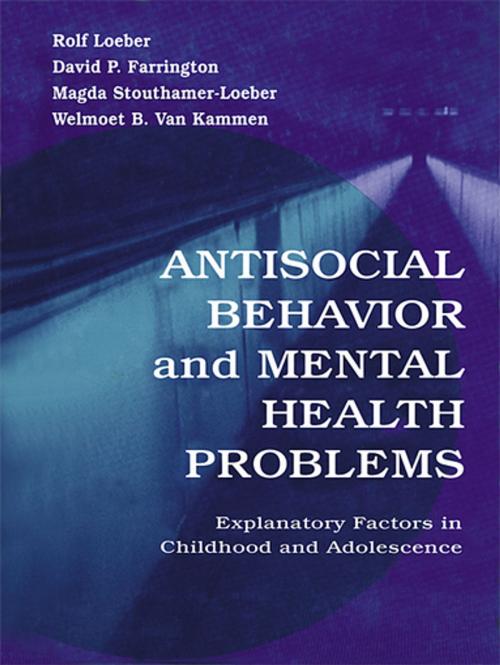 Cover of the book Antisocial Behavior and Mental Health Problems by Rolf Loeber, David P. Farrington, Magda Stouthamer-Loeber, Welmoet B. Van Kammen, Taylor and Francis