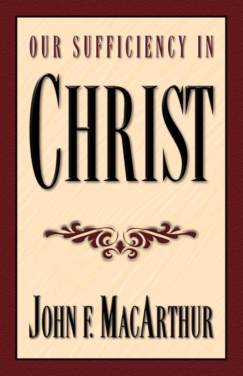 Cover of the book Our Sufficiency in Christ by John MacArthur, Crossway