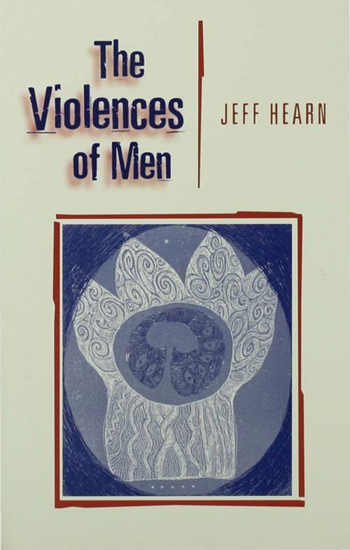 Cover of the book The Violences of Men by Jeff R Hearn, SAGE Publications