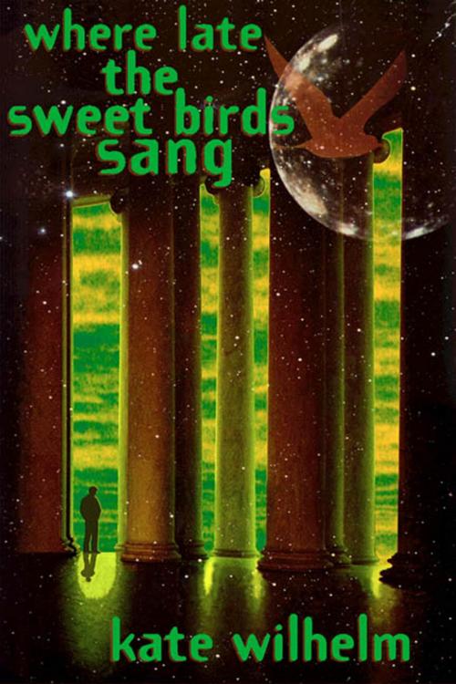 Cover of the book Where Late The Sweet Birds Sang by Kate Wilhelm, Tom Doherty Associates