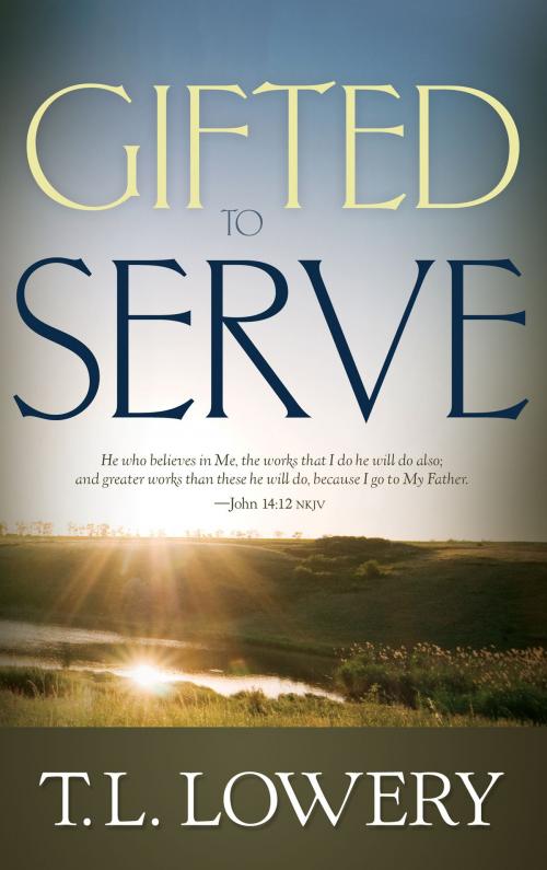 Cover of the book Gifted to Serve by Dr. T. L. Lowery, Whitaker House